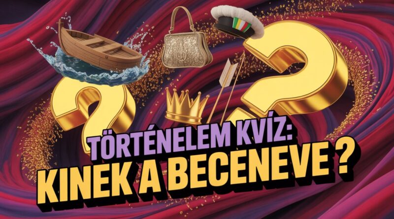 történelmi becenevek kvíz