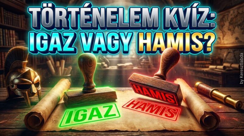 történelem igaz vagy hamis kvíz