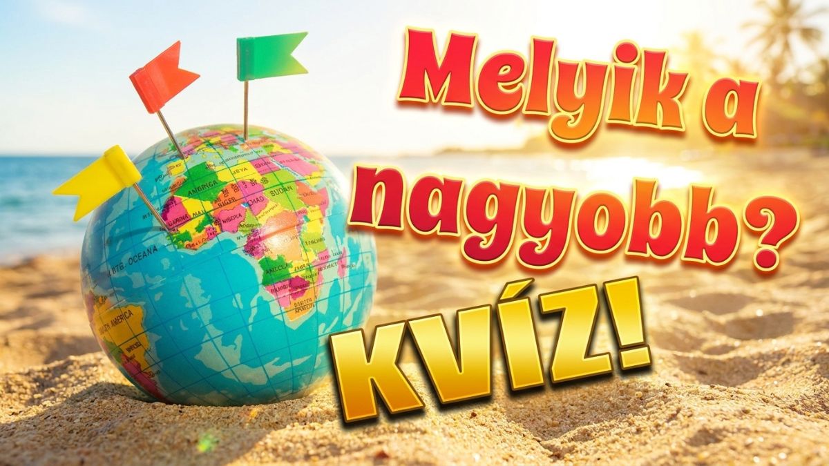 melyik a nagyobb földrajz kvíz