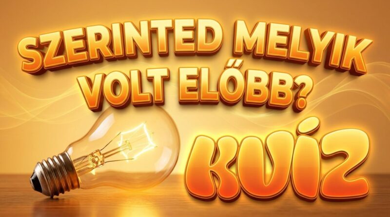 melyik volt előbb tudáspróba kvíz