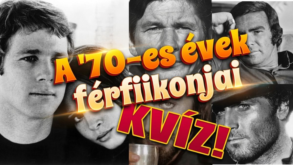 70-es évek férfiikonjai filmes retró kvíz Redford, McQueen, Hamill. Felismered a hetvenes évek arcait?
