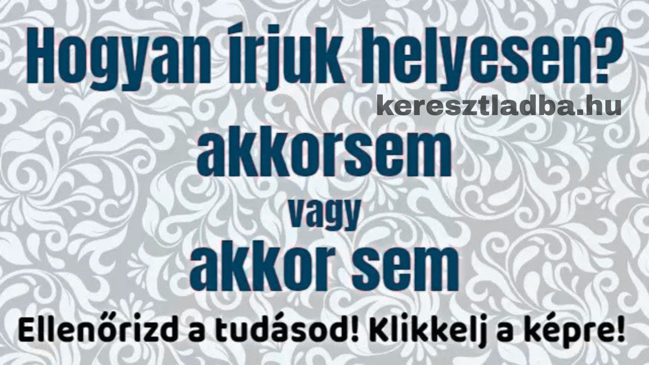 Helyesírás feladat: az akkor szó és a mellette álló szócska, egybe vagy külön írjuk