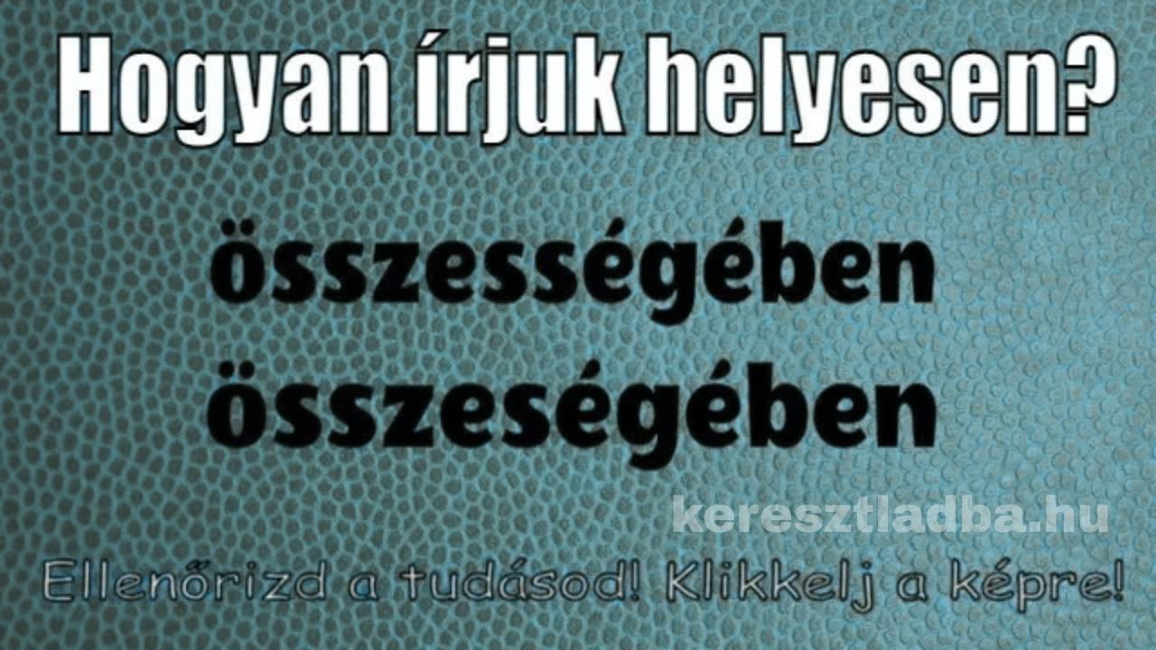 Helyesírás feladat képe két írásmóddal: melyik a helyes alak a mindent egybevetve jelentésű határozószóra