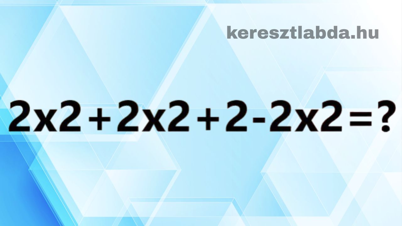 Matek feladat: a 2×2+2×2+2−2×2 kifejezés, amelynek értékét kell megadni