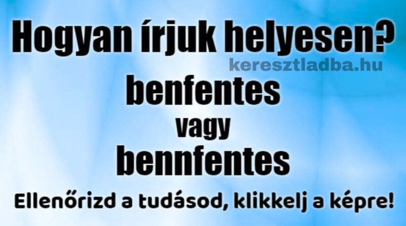 Helyesírás feladat két válaszlehetőséggel: bennfentes vagy benfentes