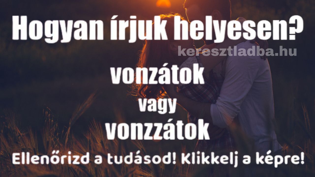 Napi helyesírás feladat a vonz ige és a játok toldalék találkozásáról, két írásmód közül kell választani