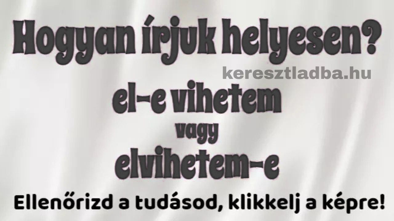 Helyesírás feladat a kérdő e helyéről igekötős igénél